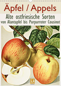 Äpfel/Appels. Alte ostfriesische Sorten (Wandkalender 2021 DIN A3 hoch)