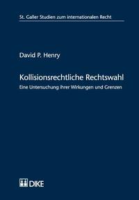 Kollisionsrechtliche Rechtswahl. Eine Untersuchung ihrer Wirkungen und Grenzen.