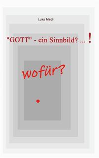 "GOTT" - ein Sinnbild? ... ! wofür?