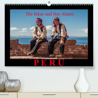 Peru, die Inkas und ihre Ahnen (Premium, hochwertiger DIN A2 Wandkalender 2022, Kunstdruck in Hochglanz)