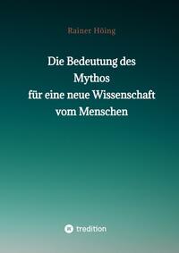 Die Bedeutung des Mythos für eine neue Wissenschaft vom Menschen