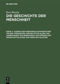 Kurt Breysig: Die Geschichte der Menschheit / Jugend der germanisch-romanischen Völker. Frühzeiten. Frühes Mittelalter. Das Jahrhundert des Übergangs vom frühen zum späten Mittelalter. Das späte Mittelalter