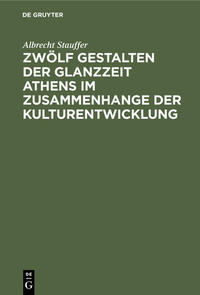 Zwölf Gestalten der Glanzzeit Athens im Zusammenhange der Kulturentwicklung