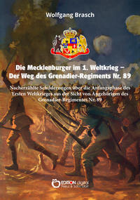 Die Mecklenburger im 1. Weltkrieg - Der Weg des Grenadier-Regiments Nr. 89