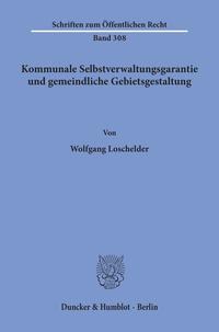 Kommunale Selbstverwaltungsgarantie und gemeindliche Gebietsgestaltung.