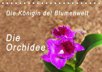 Die Königin der Blumenwelt, die Orchidee (Tischkalender 2023 DIN A5 quer)