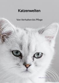 Katzenwelten - Von Verhalten bis Pflege