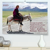 Kirgisistan Tadschikistan Afghanistan Pamir Highway Wakhan Korridor (Premium, hochwertiger DIN A2 Wandkalender 2023, Kunstdruck in Hochglanz)