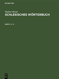 Walther Mitzka: Schlesisches Wörterbuch / A - H