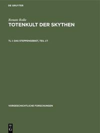 Renate Rolle: Totenkult der Skythen / Das Steppengebiet