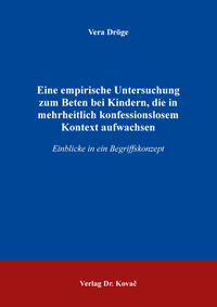 Eine empirische Untersuchung zum Beten bei Kindern, die in mehrheitlich konfessionslosem Kontext aufwachsen