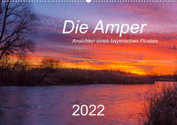 Die Amper - Ansichten eines bayerischen Flusses (Wandkalender 2022 DIN A2 quer)