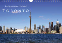 Provinzhauptstadt Toronto (Wandkalender 2021 DIN A4 quer)