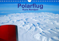 Polarflug Kurs Nordpol (Wandkalender 2022 DIN A4 quer)