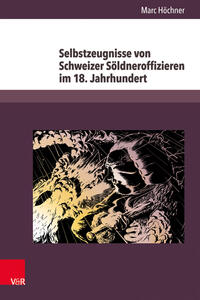 Selbstzeugnisse von Schweizer Söldneroffizieren im 18. Jahrhundert