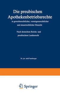 Die preußischen Apothekenbetriebsrechte in gewerberechtlicher, vermögensrechtlicher und steuerrechtlicher Hinsicht