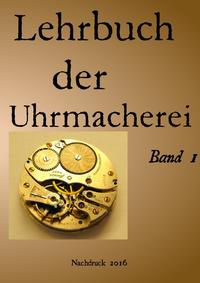 Lehrbuch der Uhrmacherei Band 1