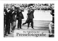 Die Erfindung der Pressefotografie - Aus der Sammlung Ullstein 1894-1945 (Wandkalender 2023 DIN A2 quer)