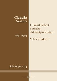 I libretti italiani a stampa dalle origini al 1800. Catalogo analitico con 16 indici