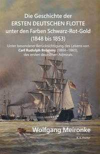 Die Geschichte der ersten deutschen Flotte unter den Farben Schwarz-Rot-Gold (1848 bis 1853)