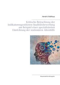 Kritische Betrachtung der indikatorengestützten Qualitätsbewertung am Beispiel einer spezialisierten Einrichtung der stationären Altenhilfe