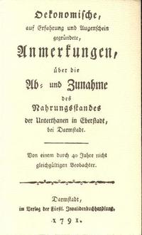 Oekonomische, auf Erfahrung und Augenschein gegründete, Anmerkungen, über die Ab- und Zunahme des Nahrungsstandes der Unterthanen in Eberstadt, bei Darmstadt