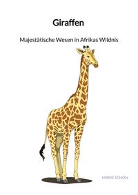 Giraffen - Majestätische Wesen in Afrikas Wildnis