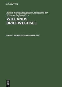 Wielands Briefwechsel / Briefe der Weimarer Zeit