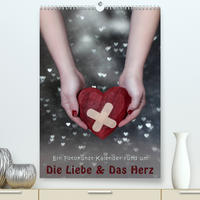 Die Liebe und Das Herz (Premium, hochwertiger DIN A2 Wandkalender 2022, Kunstdruck in Hochglanz)