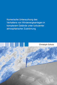 Numerische Untersuchung des Verhaltens von Windenergieanlagen in komplexem Gelände unter turbulenter atmosphärischer Zuströmung