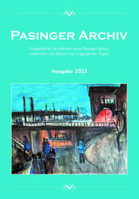 Pasinger Archiv. Fotographische Streiflichter eines Pasinger Jahres,... / Pasinger Archiv, Ausgabe 2023