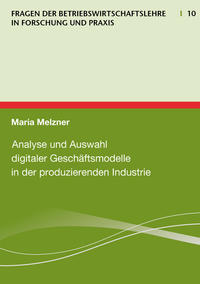 Analyse und Auswahl digitaler Geschäftsmodelle in der produzierenden Industrie