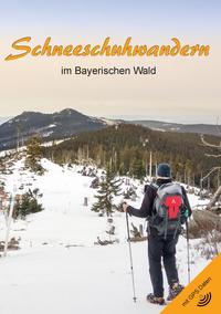 Schneeschuhwandern im Bayerischen Wald (2. Auflage)