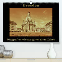 Dresden - Fotografien wie aus guten alten Zeiten (Premium, hochwertiger DIN A2 Wandkalender 2020, Kunstdruck in Hochglanz)