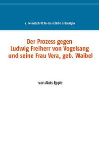 Der Prozess gegen Ludwig, Freiherr von Vogelsang und seine Frau Vera, geb. Waibel