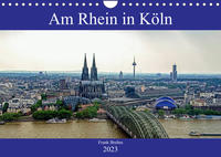 Am Rhein in Köln (Wandkalender 2023 DIN A4 quer)