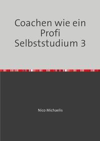 Coachen wie ein Profi Selbststudium mit 38 Lerneinheiten / Coachen wie ein Profi Selbststudium 3