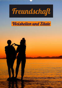 Freundschaft Weisheiten und Zitate (Wandkalender 2021 DIN A2 hoch)