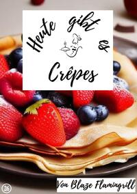 Heute gibt es / Heute gibt es - Crêpes