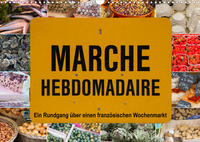 Marché hebdomadaire - Ein Rundgang über einen französischen Wochenmarkt (Wandkalender 2023 DIN A3 quer)