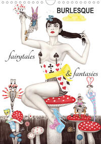 Burlesque fairytales & fantasies Burlesque Märchen (Wandkalender 2021 DIN A4 hoch)