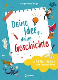 Deine Idee, deine Geschichte - In 12 Schritten zum eigenen Buch