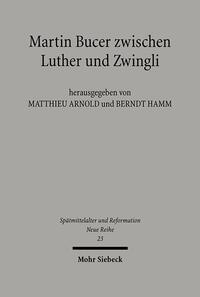 Martin Bucer zwischen Luther und Zwingli