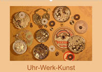 Uhr-Werk-Kunst (Wandkalender 2023 DIN A2 quer)