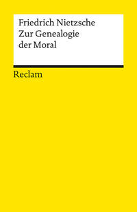 Zur Genealogie der Moral. Eine Streitschrift. Textausgabe mit editorischer Notiz und Nachwort