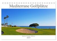 Mediterrane Golfplätze - Spanien, Portugal, Mallorca (Tischkalender 2025 DIN A5 quer), CALVENDO Monatskalender