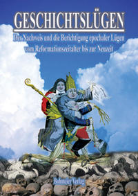 Geschichtslügen - Vom Reformationszeitalter bis zur Neuzeit