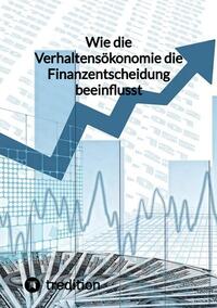 Wie die Verhaltensökonomie die Finanzentscheidung beeinflusst