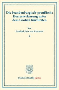 Die brandenburgisch-preußische Heeresverfassung unter dem Großen Kurfürsten.