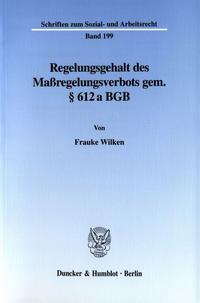 Regelungsgehalt des Maßregelungsverbots gem. § 612 a BGB.